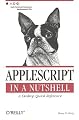 AppleScript in a Nutshell: A Desktop Quick Reference (Nutshell Handbook)