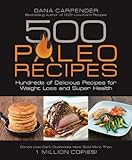 500 Paleo Recipes: Hundreds of Delicious Recipes for Weight Loss and Super Health