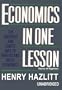Economics in One Lesson: The Shortest and Surest Way to Understand Basic Economics