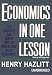 Economics in One Lesson: The Shortest and Surest Way to Understand Basic Economics