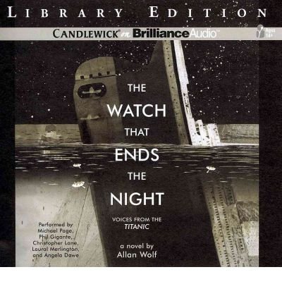 [ The Watch That Ends the Night: Voices from the Titanic (Library) - by Wolf, Allan ( Author ) Oct-2011 Compact Disc ]