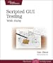Scripted GUI Testing with Ruby (Pragmatic Programmers)
