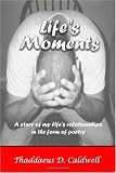 Life's Moments: A Story of My Life's Relationships in the Form of Poetry