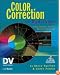 Color Correction for Digital Video: Using Desktop Tools to Perfect Your Image