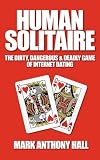 Human Solitaire: The Dirty, Dangerous, & Deadly Game of Internet Dating