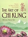 The Art of Chi Kung: Making the Most of Your Vital Energy