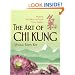 The Art of Chi Kung: Making the Most of Your Vital Energy