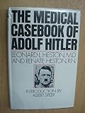 The medical casebook of Adolf Hitler : his illnesses, doctors and drugs