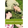 Wechseljahre - Wechselzeit: Ein naturheilkundliches Handbuch