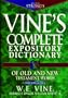 Vines Complete Expository Dictionary of Old and N: With Topical Index