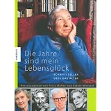 Die Jahre sind mein Lebensgl�ck: Schriftsteller �ber das Altervon "Rainer Wieland"