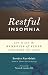 Restful Insomnia: How to Get the Benefits of Sleep Even When You Can't