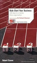 Kick-Start Your Business: 100 Days to a Leaner, Fitter Organisation (Virgin Business Guides)