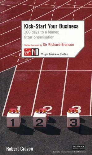 Kick-Start Your Business: 100 Days to a Leaner, Fitter Organisation (Virgin Business Guides)