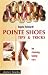 Pointe Shoes, Tips and Tricks: For Choosing, Tuning, Care