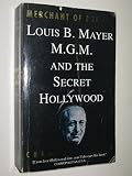 Merchant of dreams : Louis B. Mayer, M.G.M., and the secret Hollywood