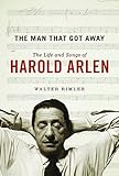 The Man That Got Away: The Life and Songs of Harold Arlen (Music in American Life)