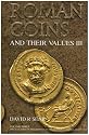 Roman Coins and Their Values III: v. 3: The Accession of Maximinus I to the Death of Carinus AD 235 - 285