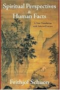 Spiritual Perspectives and Human Facts: A New Translation with Selected Letters (Writings of Frithjof Schuon)