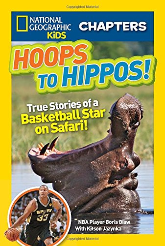 national geographic kids chapters hoops to hippos true stories of a basketball star on safari ngk chapters