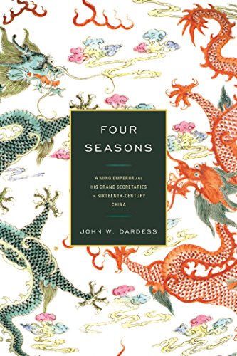 Four Seasons: A Ming Emperor and His Grand Secretaries in Sixteenth-Century China
