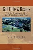 Golf Clubs & Resorts: 25 Golf Venues The Avid Golfer Must Play