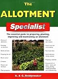 The allotment specialist : the essential guide to preparing, planting, improving and maintaining an allotment