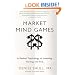 Market Mind Games: A Radical Psychology of Investing, Trading and Risk