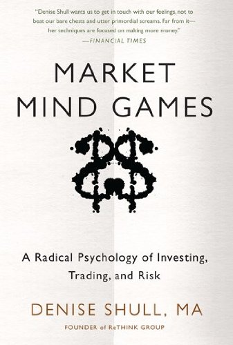 Market Mind Games: A Radical Psychology of Investing - Trading and Risk