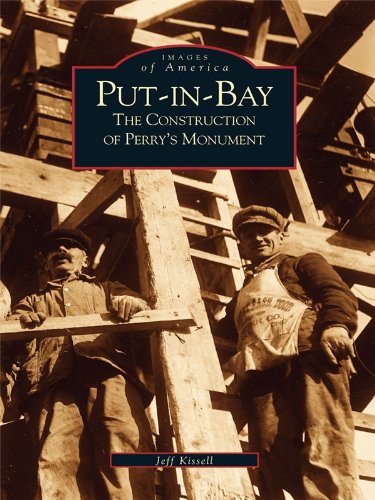 Put-In-Bay: The Construction of Perry's Monument (Images of America)