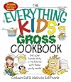 Everything Kids' Gross Cookbook: Get Your Hands Dirty in the Kitchen With These Yucky Meals! (Everything Kids Series)