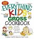 The Everything Kids' Gross Cookbook: Get Your Hands Dirty in the Kitchen With These Yucky Meals (Everything Kids Series)