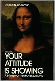 Your Attitude is Showing: A Primer of Human Relations