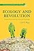 Ecology and Revolution: Global Crisis and the Political Challenge (Environmental Politics and Theory)