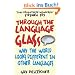 Through the Language Glass: Why the World Looks Different in Other Languages