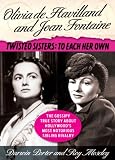 Olivia de Havilland and Joan Fontaine: Twisted Sisters: To Each Her Own