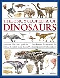 The Encyclopedia of Dinosaurs: A Unique Illustrated Guide to 270  Best-Known Dinosaurs of the World, Shown in more than 350 Amazing Scientific Illustrations
