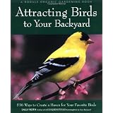 Attracting Birds to Your Backyard: 536 Ways to Create a Haven for Your Favorite Birds (Rodale Organic Gardening Books)