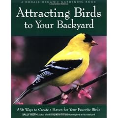 Attracting Birds to Your Backyard: 536 Ways to Turn Your Yard and Garden into a Haven for Your Favorite Birds