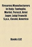 Firearms Manufacturers in Italy: Tanfoglio, Morini, Perazzi, Armi Jager, Luigi Franchi S.P.A., Cosmi, Americo