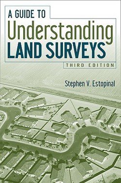 Stephen V. Estopinal: A Guide to Understanding Land Surveys (Hardcover - Revised Ed.); 2008 Edition