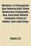 Members of Propaganda Due: Roberto Calvi, Silvio Berlusconi, Propaganda Due, Licio Gelli, Vittorio Emanuele, Prince of Naples, Jos Lpez Rega-