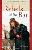Rebels at the Bar: The Fascinating, Forgotten Stories of Americas First Women Lawyers