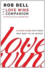 Love Wins Companion: A Study Guide for Those Who Want to Go Deeper