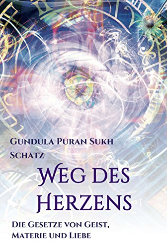 Weg des Herzens: Die Gesetze von Geist, Materie und Liebe (German Edition)