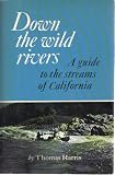 Search : Down the wild rivers: A guide to the streams of California