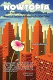 Nowtopia: How Pirate Programmers, Outlaw Bicyclists, and Vacant-Lot Gardeners are Inventing the Future Today!