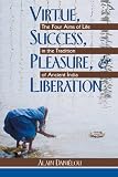 Virtue, Success, Pleasure, and Liberation: The Four Aims of Life in the Tradition of Ancient India