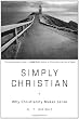 Simply Christian: Why Christianity Makes Sense