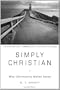 Simply Christian: Why Christianity Makes Sense